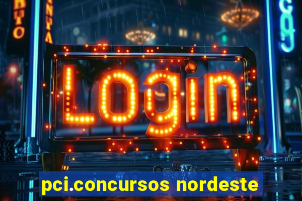 pci.concursos nordeste